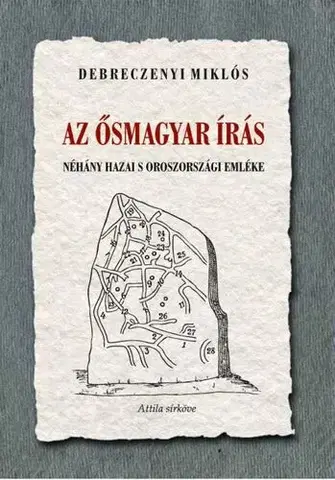 Svetové dejiny, dejiny štátov Az ősmagyar írás néhány hazai s oroszországi emléke - Miklós Debreczenyi