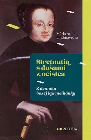 Kresťanstvo Stretnutia s dušami z očistca - Mária Anna Lindmayrová