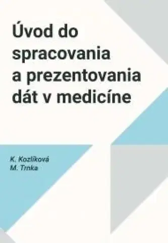 Medicína - ostatné Úvod do spracovania a prezentovania dát v medicíne - Michal Trnka,Katarína Kozlíková