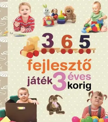 Výchova, cvičenie a hry s deťmi 365 fejlesztő játék 3 éves korig - Jaime Paino,Yolanda Chaves,Myrtill Magyar