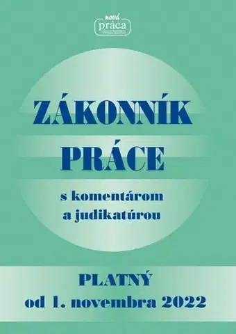 Pracovné právo Zákonník práce s komentárom a judikatúrou platný od 1. novembra 2022 - Kolektív autorov