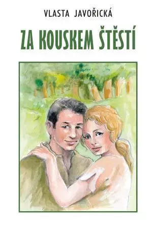 Romantická beletria Za kouskem štěstí - Vlasta Javořická