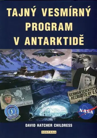 Mystika, proroctvá, záhady, zaujímavosti Tajný vesmírný program v Antarktidě - Hatcher D. Childress