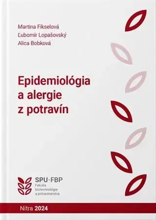Medicína - ostatné Epidemiológia a alergie z potravín - Ľubomír Lopašovský,Martina Fikselová,Alica Bobková