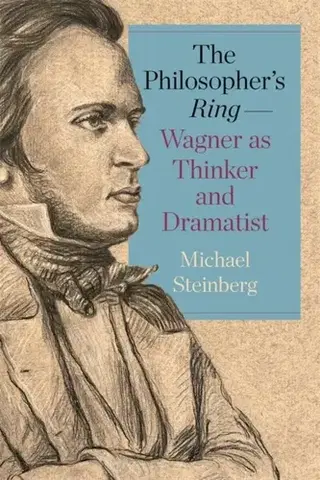 Filozofia The Philosopher’s Ring—Wagner as Thinker and Dramatist - Michael Steinberger