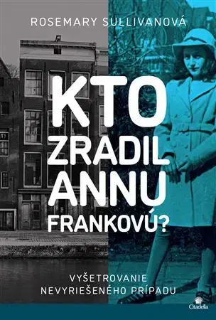 Skutočné príbehy Kto zradil Annu Frankovú? - Rosemary Sullivan