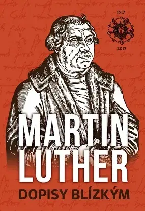 Biografie - ostatné Martin Luther Dopisy blízkým - Martin Luther