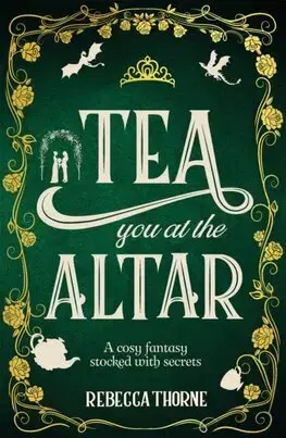 Sci-fi a fantasy Tea You at the Altar - Tomes & Tea 3 - Rebecca Thorne
