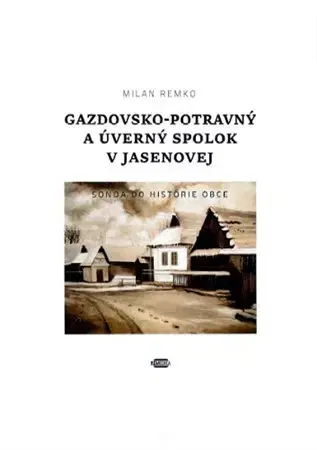 Slovenské a české dejiny Gazdovsko-potravný a úverný spolok v Jasenovej - Milan Remko