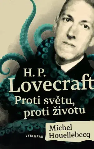 Beletria - ostatné H. P. Lovecraft: Proti světu, proti životu - Michel Houellebecq
