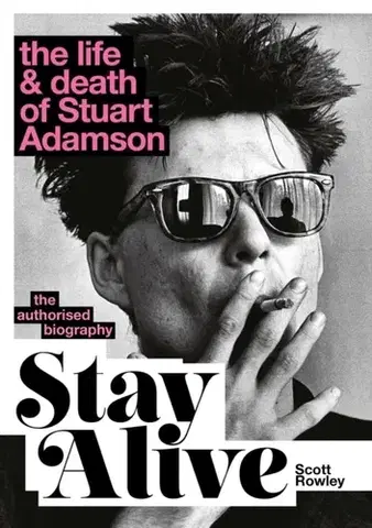 Biografie - Životopisy Stay Alive: The Life and Death of Stuart Adamson - Scott Rowley
