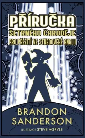 Sci-fi a fantasy Příručka šetrného čaroděje pro přežití ve středověké Anglii - Brandon Sanderson