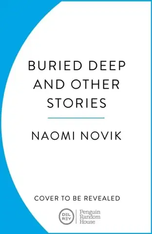 Sci-fi a fantasy Buried Deep and Other Stories - Naomi Noviková