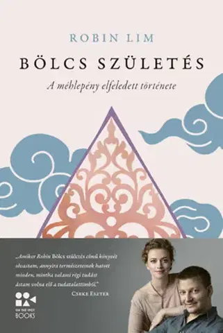 Tehotenstvo a pôrod Bölcs születés - A méhlepény elfeledett története - Robin Lim