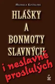 Humor a satira Hlášky a bonmoty slavných i neslavně proslulých - Michaela Kosťálová