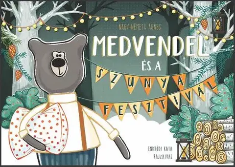 Rozprávky Medvendel és a Szunyafesztivál - Ágnes Nagy-Németh,Kata Endrődi