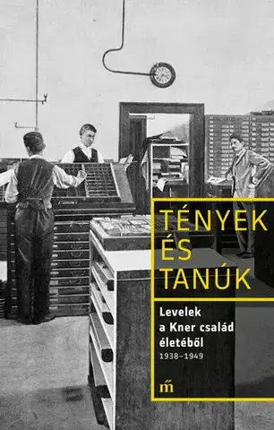 Literatúra Levelek a Kner család életéből 1938–1949 - Erdész Ádám (szerk.)