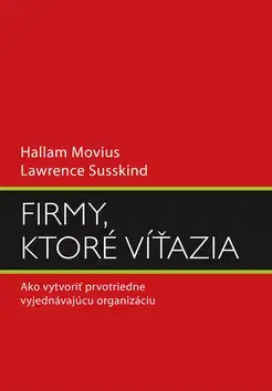 Manažment Firmy, ktoré víťazia - Hallam Movius,Lawrence Susskind