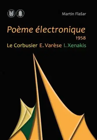 Pre vysoké školy Poeme électronique. 1958. Le Corbusier – E. Varese – I. Xenakis - Martin Flašar
