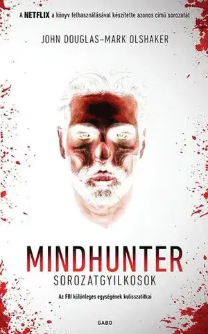 Detektívky, trilery, horory Mindhunter – Sorozatgyilkosok - John Douglas,Mark Olshaker,Rudolf Komáromy