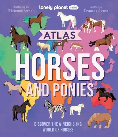 Encyklopédie pre deti a mládež - ostatné Lonely Planet Kids Atlas of Horses and Ponies - Planet Kids,Frances Evans
