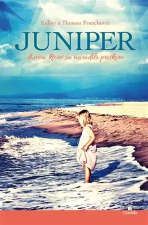 Skutočné príbehy Juniper - Kelley Frenchová,Thomas French