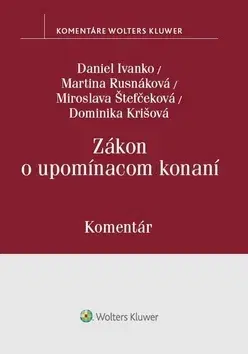 Zákony, zbierky zákonov Zákon o upomínacom konaní - Daniel Ivanko,Martina Rusnáková,Miroslava Štefčeková,Dominika Krišová