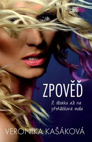 Odborná a náučná literatúra - ostatné Zpověď: Z decáku až na přehlídková mola - Veronika Kašáková