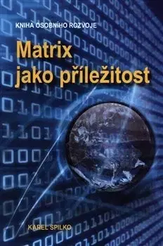 Motivačná literatúra - ostatné Matrix jako příležitost - Karel Spilko