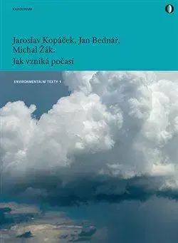 Ekológia, meteorológia, klimatológia Jak vzniká počasí, 3. vydání - Jaroslav Kopáček,Jan Bednář,Michal Žák