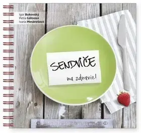 Zdravá výživa, diéty, chudnutie Sendviče na zdravie - Igor Bukovský,Petra Gálisová,Ivana Mesárošová