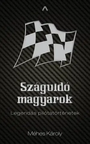 Auto, moto Száguldó magyarok - Károly Méhes