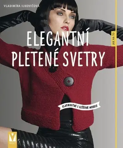 Pletenie, hačkovanie, vyšívanie, paličkovanie Elegantní pletené svetry – slavnostní i ležérní modely - Vladimíra Ilkovičová