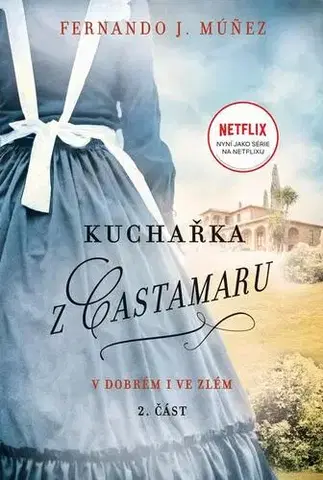 Historické romány Kuchařka z Castamaru: V dobrém i ve zlém - Fernando J. Múnez