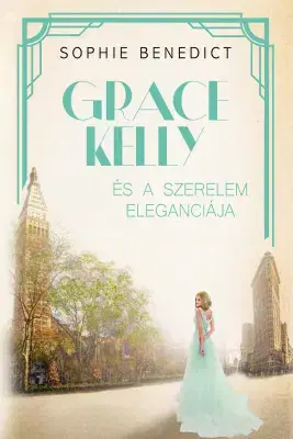 Romantická beletria Grace Kelly és a szerelem eleganciája - Sophie Benedict
