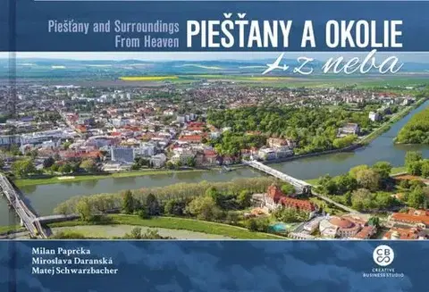 Encyklopédie, obrazové publikácie Piešťany a okolie z neba - Milan Paprčka,Miroslava Daranská,Matej Schwarzbacher