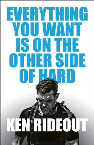 Biografie - Životopisy Everything You Want Is on the Other Side of Hard - Ken Rideout
