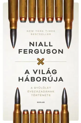 Svetové dejiny, dejiny štátov A világ háborúja - A gyűlölet évszázadának története - Niall Ferguson