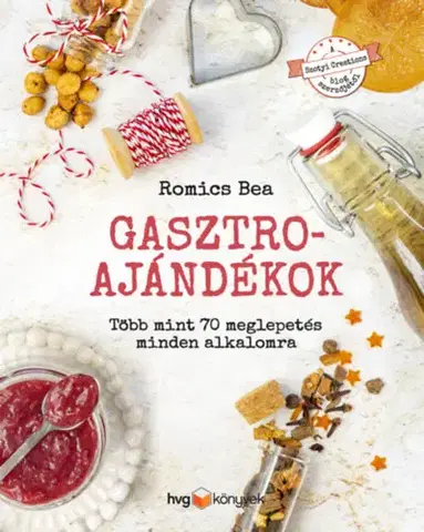 Kuchárky - ostatné Gasztroajándékok - Több mint 70 meglepetés minden alkalomra - Bea Romics