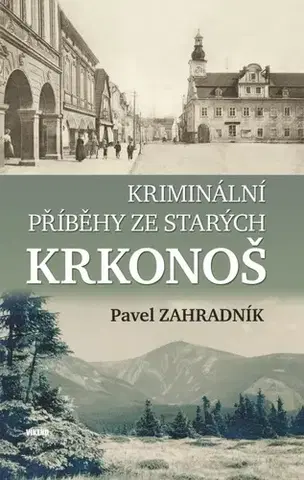 Detektívky, trilery, horory Kriminální příběhy ze starých Krkonoš - Pavel Zahradník
