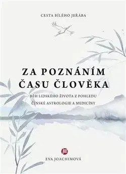 Astrológia, horoskopy, snáre Cesta bílého jeřába II: Za poznáním času člověka - Eva Joachimová