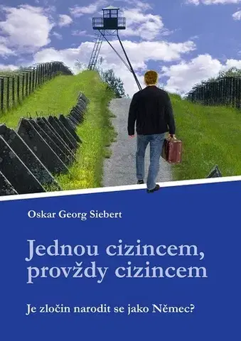 Biografie - ostatné Jednou cizincem, provždy cizincem - Oskar Georg Siebert