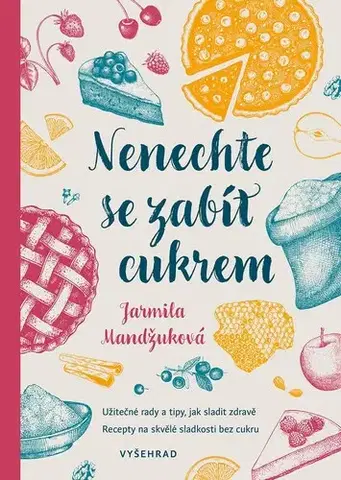 Zdravá výživa, diéty, chudnutie Nenechte se zabít cukrem - Jarmila Mandžuková