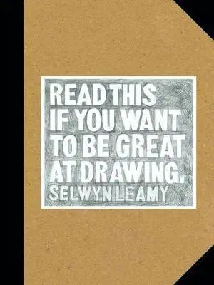 Kreslenie, maľovanie Read This if You Want to Be Great at Drawing - Selwyn Leamy