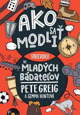 Náboženská literatúra pre deti Ako sa modliť - Pete Greig,Gemma Huntová