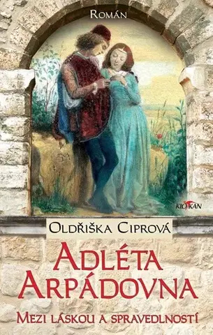 Historické romány Adléta Arpádovna: Mezi láskou a spravedlností - Oldřiška Ciprová