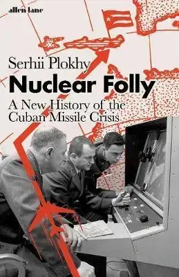 Špionáž a spravodajské služy Nuclear Folly - Serhii Plokhy