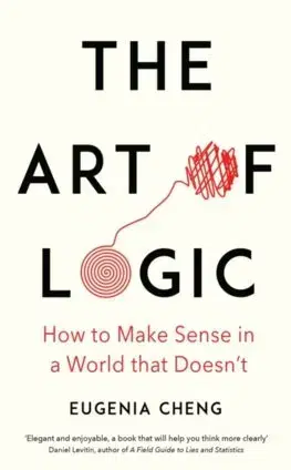 Matematika, logika The Art of Logic - Eugenia Cheng
