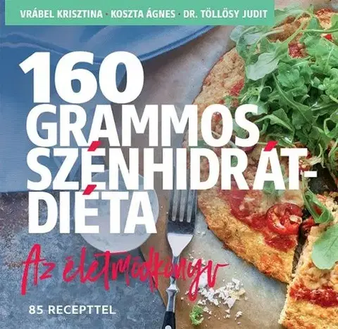 Zdravá výživa, diéty, chudnutie 160 grammos szénhidrátdiéta - Krisztina Vrábel