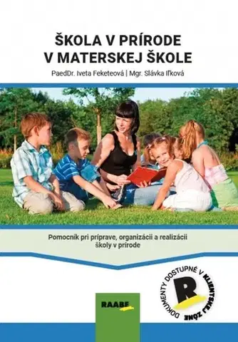 Pedagogika, vzdelávanie, vyučovanie Škola v prírode v MŠ - Iveta Feketeová,Slávka Iľková